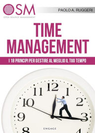 Title: Time Management: I 18 principi per gestire al meglio il tuo tempo, Author: Paolo A. Ruggeri