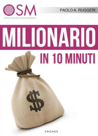 Title: Milionario in 10 minuti: 10 semplici consigli per migliorare la tua situazione economica, Author: Paolo A. Ruggeri