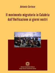 Title: Il movimento migratorio in Calabria dall'Unificazione ai giorni nostri, Author: Antonio Cortese