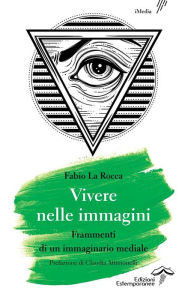 Title: Vivere nelle immagini: Frammenti di un immaginario mediale, Author: Fabio La Rocca