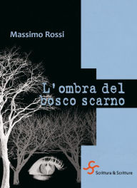 Title: L'ombra del bosco scarno, Author: Massimo Rossi