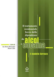 Title: Il trattamento residenziale breve delle dipendenze da alcol e cocaina. Il modello Soranzo, Author: Mauro Cibin