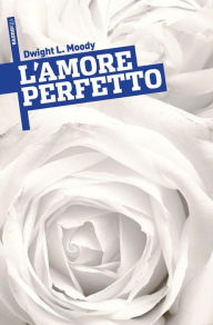 Title: L'Amore Perfetto, Author: Dwight L. Moody