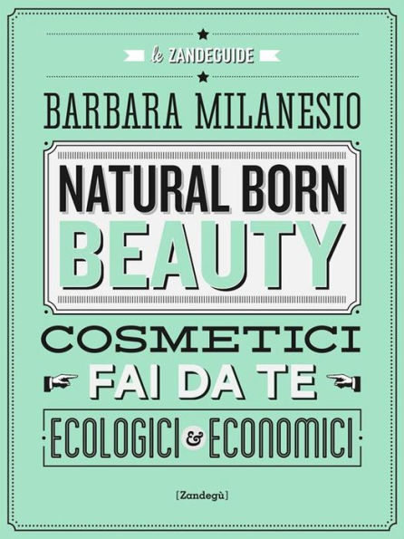 Natural born beauty: Cosmetici fai da te ecologici ed economici