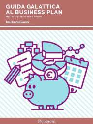 Title: Guida galattica al business plan: Mettiti in proprio senza timore, Author: Marta Giavarini