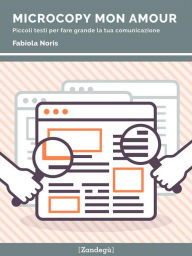 Title: Microcopy mon amour: Piccoli testi per fare grande la tua comunicazione, Author: Fabiola Noris