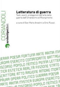 Title: Letteratura di guerra. Testi, eventi, protagonisti dell'arte della guerra dall'Umanesimo al Risorgimento, Author: A cura di Gian Mario Anselmi