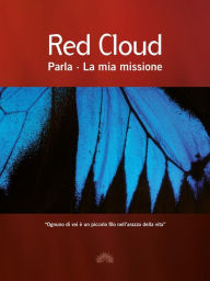 Title: Red Cloud: Parla - La mia missione, Author: Red Cloud
