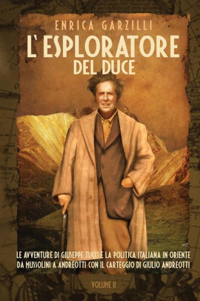 L'Esploratore del Duce. Volume II. Le Avventure Di Giuseppe Tucci E La Politica Italiana in Oriente Da Mussolini a Andreotti. Con Il Carteggio Di Giul