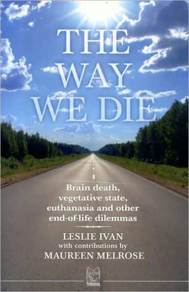 Way We Die: Brain Death, Vegetative State, Euthanasia and Other End-of-Life Dilemmas