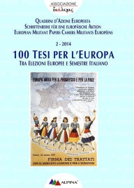 Title: 100 Tesi per l'Europa: Tra Elezioni Europee e Semestre Italiano, Author: Associazione Dialexis