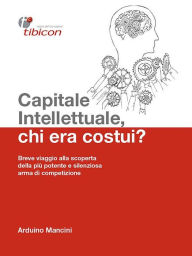 Title: Capitale Intellettuale, chi era costui?, Author: Arduino Mancini