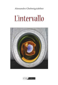 Title: L'intervallo, Author: Alessandro Ghebreigziabiher