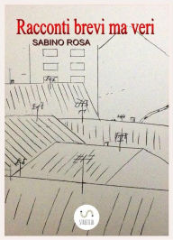 Title: Racconti brevi ma veri, Author: Sabino Rosa