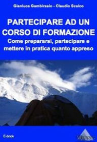 Title: Partecipare ad un corso di formazione. Come prepararsi, partecipare e mettere in pratica quanto appreso., Author: Gianluca Gambirasio