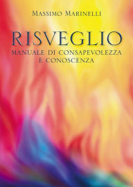 Title: Risveglio: manuale di consapevolezza e conoscenza, Author: Massimo Marinelli