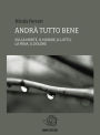 Andrà tutto bene - sulla morte, il morire, il lutto, la pena, il dolore