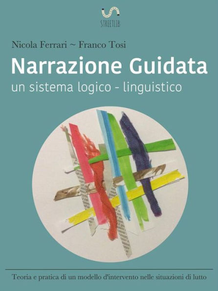 Narrazione guidata: un sistema logico - linguistico. Teoria e pratica di un modello d'intervento nelle situazioni di lutto.