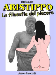 Title: Aristippo, la filosofia del piacere, Author: Andrea Innocenti