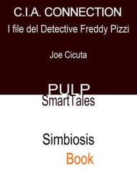 Title: C.I.A. Connection: I File del Detective Freddy Pizzi, Author: Joe Cicuta