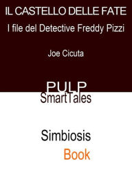 Title: Il Castello Delle Fate: I File del Detective Freddy Pizzi, Author: Joe Cicuta