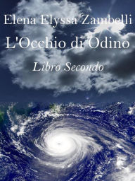 Title: L'Occhio di Odino - Libro Secondo, Author: Elena Elyssa Zambelli
