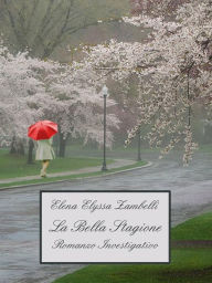Title: La Bella Stagione - Romanzo Investigativo, Author: Elena Elyssa Zambelli
