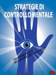 Title: Strategie di controllo mentale: I meccanismi nascosti della manipolazione delle menti, Author: Giochidimagia