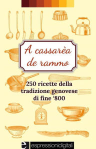 Title: A cassarèa de rammo-250 ricette della tradizione genovese, Author: Anita Demaselli