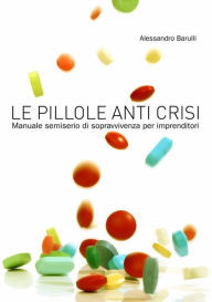 Title: Le pillole anti crisi, Author: Alessandro Barulli