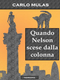 Title: Quando Nelson scese dalla colonna, Author: Carlo Mulas
