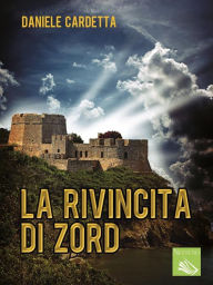 Title: La rivincita di Zord, Author: Daniele Cardetta