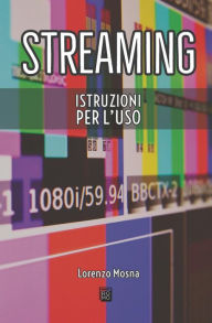 Title: Streaming. Istruzioni per l'uso, Author: Lorenzo Mosna