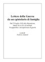 Lettere della Guerra da un epistolario di famiglia. Dal 25 luglio 1943 alla liberazione, lettere di civili e di militari. In appendice: un'esperienza di guerra.