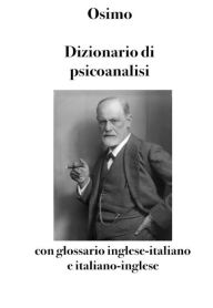 Title: Dizionario di psicoanalisi: con glossario inglese-italiano e italiano-inglese, Author: Bruno Osimo