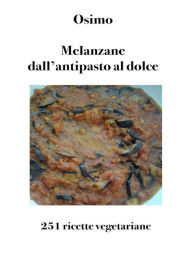 Title: Melanzane dall'antipasto al dolce: 251 ricette vegetariane, Author: Bruno Osimo