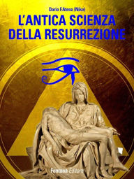 Title: L'antica scienza della resurrezione, Author: Dario Atena