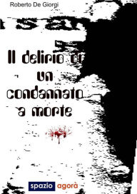 Title: Delirio condannato a morte, Author: Roberto De Giorgi