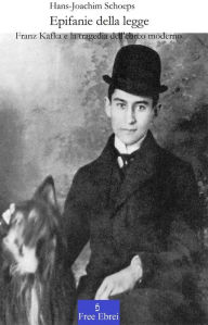 Title: Epifanie della legge: Kafka e la tragedia dell'ebreo moderno, Author: Hans-joachim Schoeps