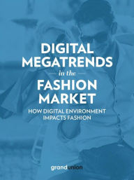 Title: Digital Megatrends in the Fashion Market: How digital environment impacts fashion, Author: Grand Union Italia