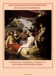 Title: Raccomandazioni Matrimoniali: Plutarco di Cheronea, Author: Giovanni Piero Ruggiero