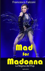 Title: Mad for Madonna - La Regina del Pop, Author: Francesco Falconi