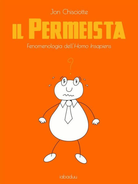 il Permeista: Fenomenologia dell'Homo Insapiens