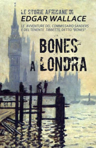 Title: Bones a Londra: Le storie africane vol.7, Author: Edgar Wallace
