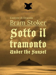 Title: Sotto il tramonto / Under the Sunset, Author: Bram Stoker