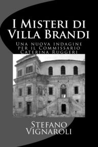 Title: I Misteri Di Villa Brandi: Una Nuova Indagine Per Il Commissario Caterina Ruggeri, Author: Stefano Vignaroli