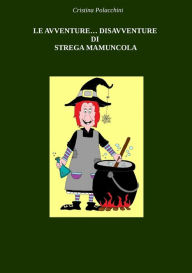 Title: Le Avventure... Disavventure Di Strega Mamuncola, Author: Cristina Polacchini