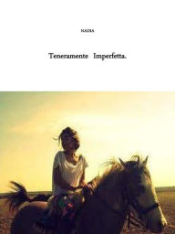 Title: Teneramente imperfetta, Author: Nadia Imperfetta