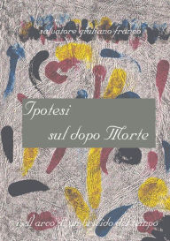 Title: Ipotesi sul dopo morte, Author: Salvatore Giuliano Franco