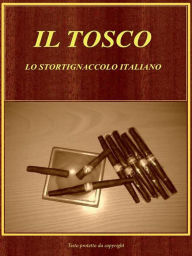 Title: Il Tosco. Lo Stortignaccolo Italiano, Author: Antonio De Gregori